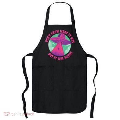 Don't Know What It Was But It Was Aliens Apron