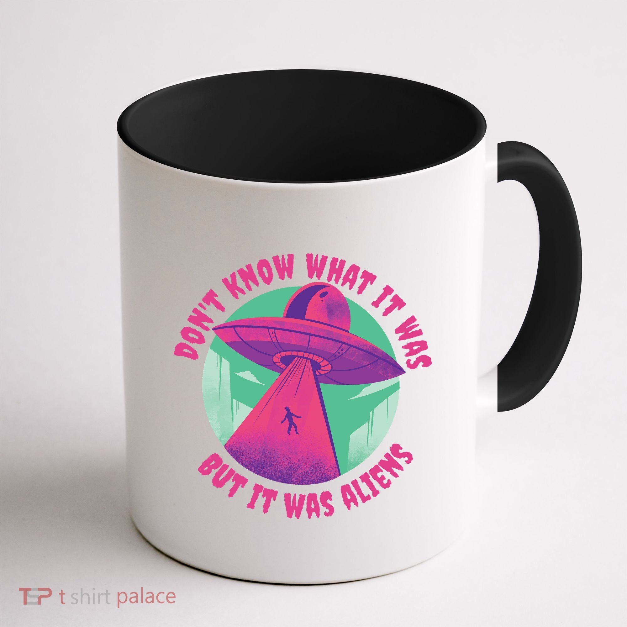 Don't Know What It Was But It Was Aliens Coffee Mug