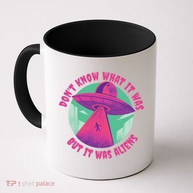 Don't Know What It Was But It Was Aliens Coffee Mug
