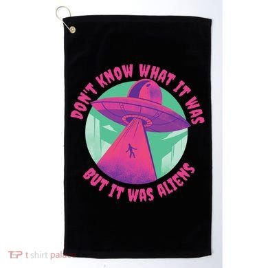 Don't Know What It Was But It Was Aliens Golf Towel
