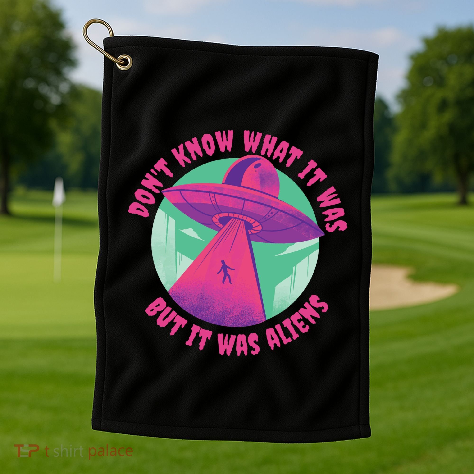 Don't Know What It Was But It Was Aliens Golf Towel