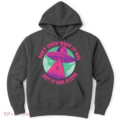 Don't Know What It Was But It Was Aliens Hoodie