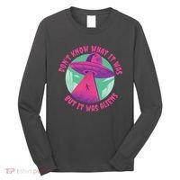 Don't Know What It Was But It Was Aliens Long Sleeve Shirt thumb 0