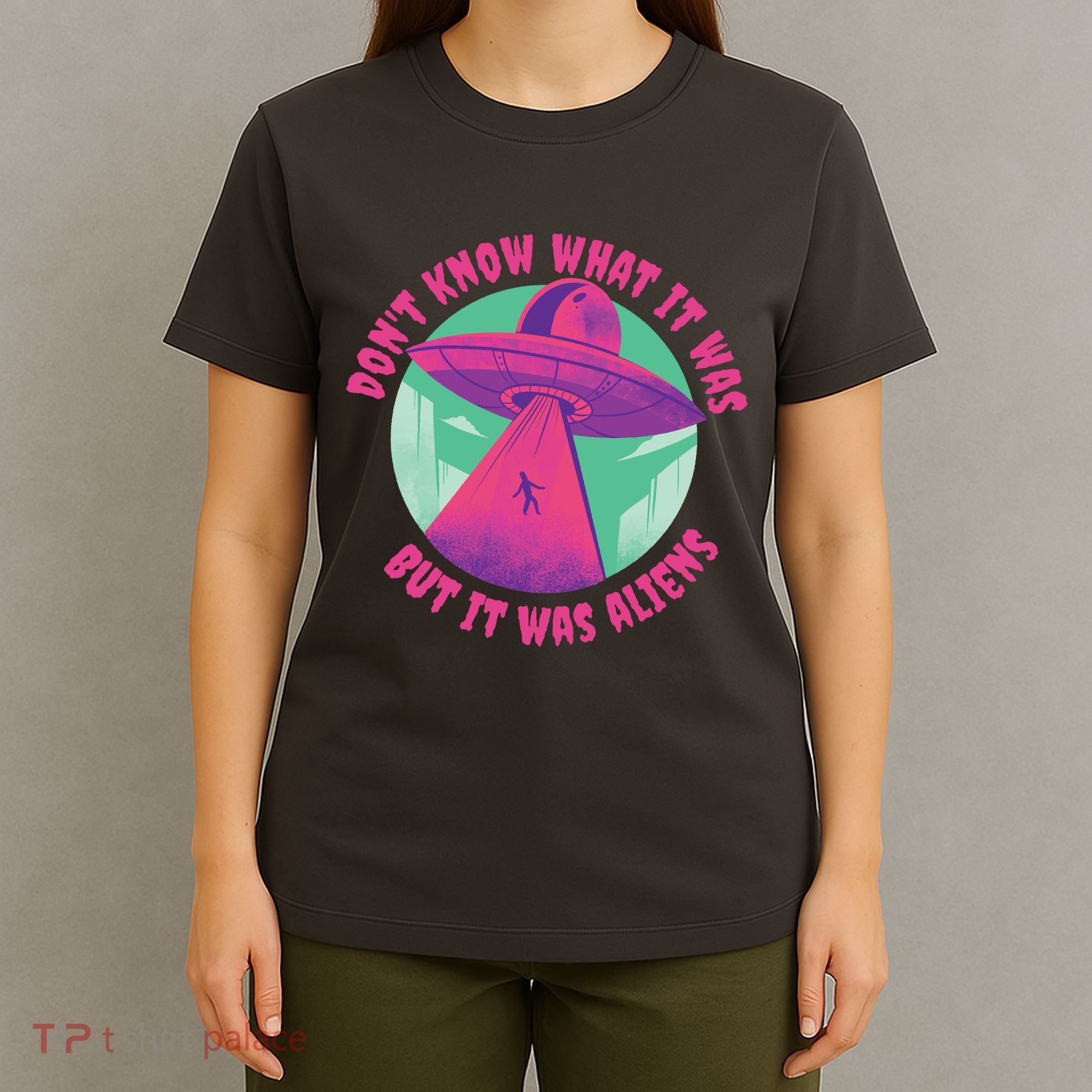 Don't Know What It Was But It Was Aliens T-Shirt