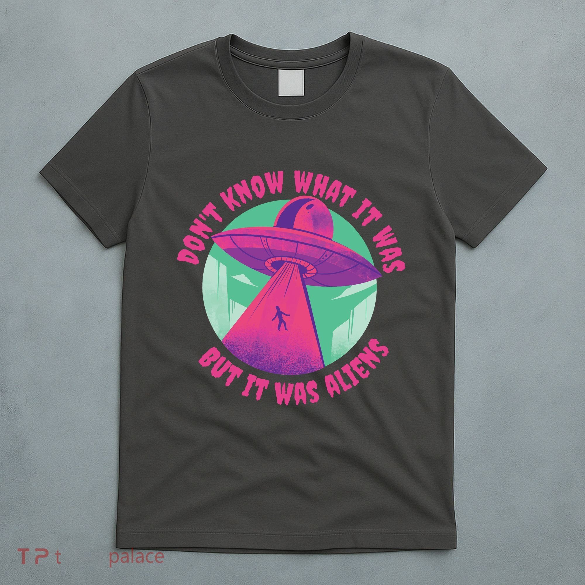 Don't Know What It Was But It Was Aliens T-Shirt