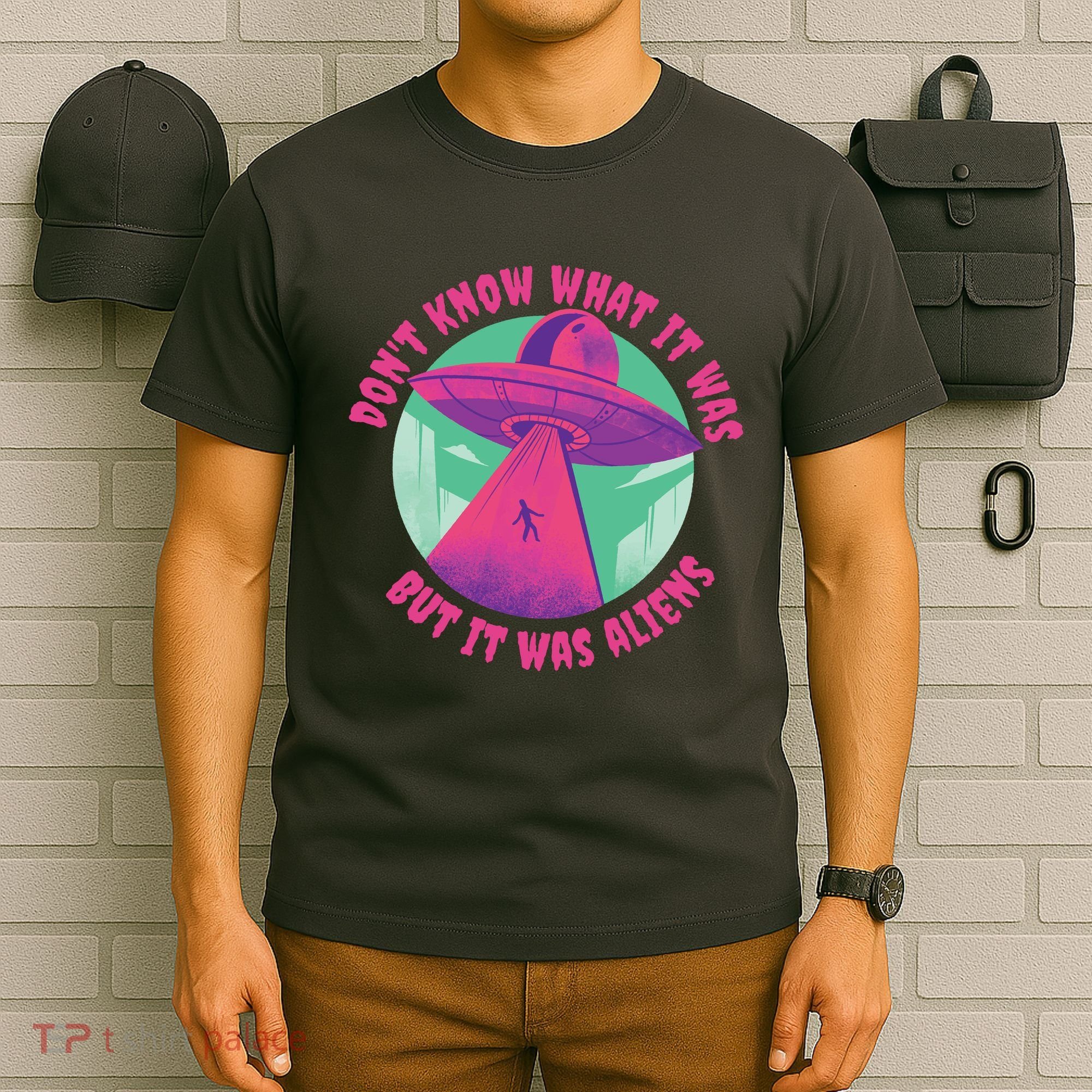 Don't Know What It Was But It Was Aliens T-Shirt
