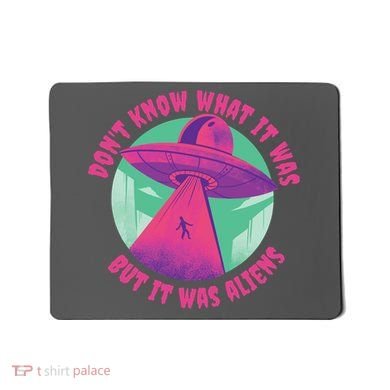 Don't Know What It Was But It Was Aliens Mousepad