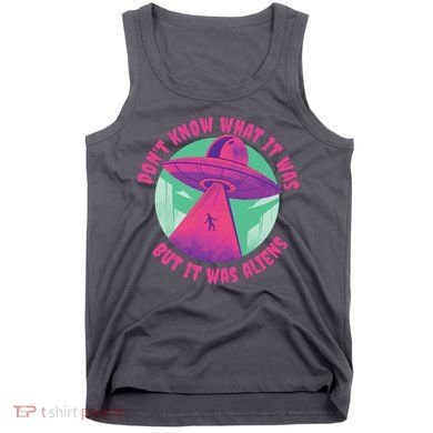 Don't Know What It Was But It Was Aliens Tank Top