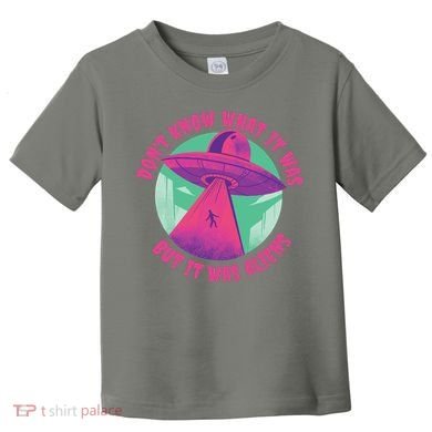 Don't Know What It Was But It Was Aliens Toddler T-Shirt