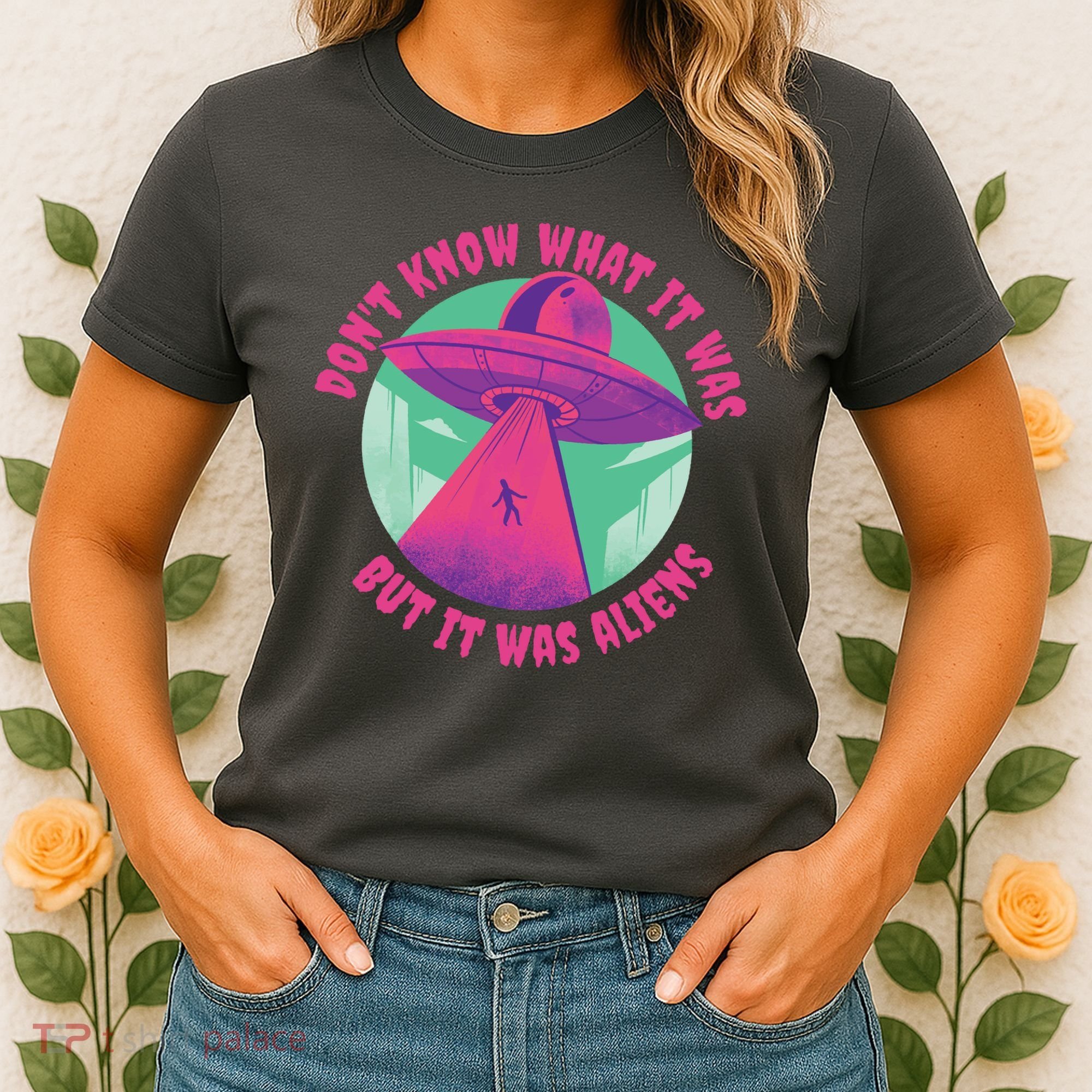 Don't Know What It Was But It Was Aliens Women's T-Shirt