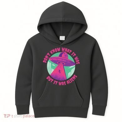 Don't Know What It Was But It Was Aliens Kids Hoodie