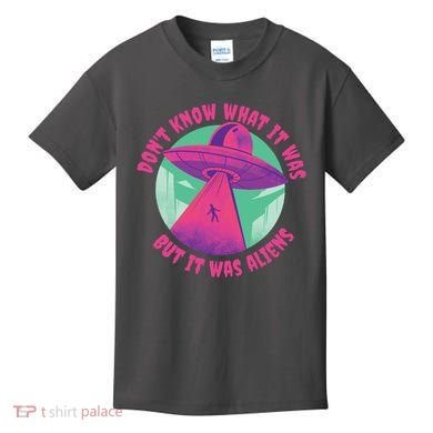 Don't Know What It Was But It Was Aliens Kids T-Shirt