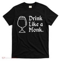 Drink Like A Monk, For Belgian Crafts Beer Lovers T-Shirt thumb 0