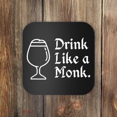 Drink Like A Monk, For Belgian Crafts Beer Lovers Coaster
