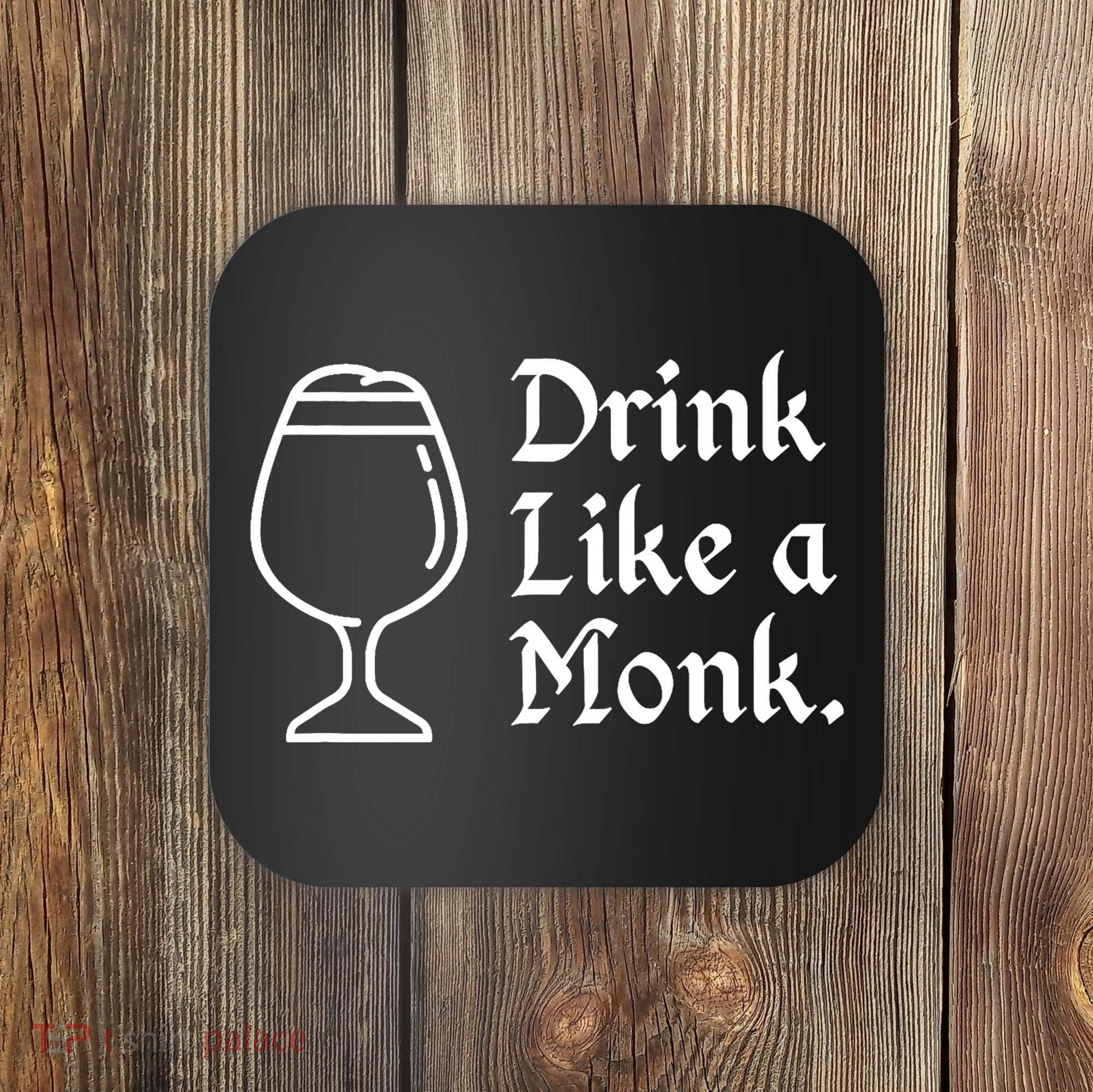 Drink Like A Monk, For Belgian Crafts Beer Lovers Coaster