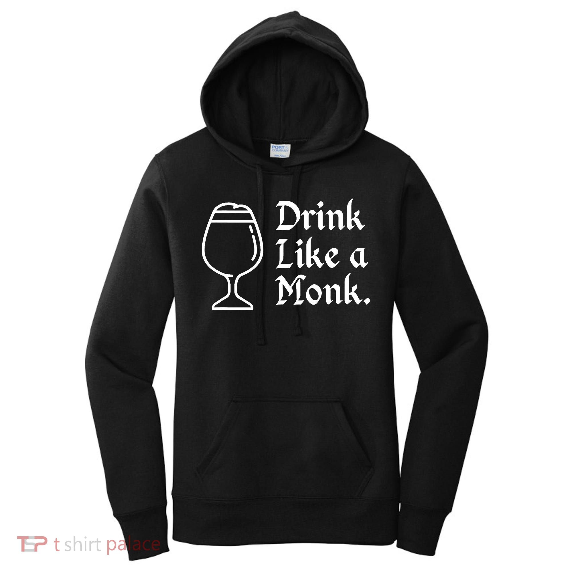 Drink Like A Monk, For Belgian Crafts Beer Lovers Women's Hoodie