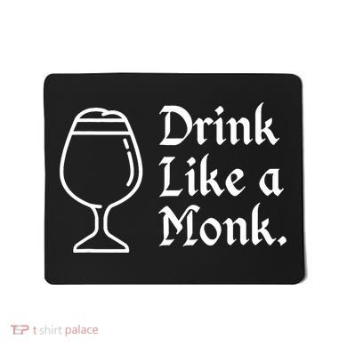 Drink Like A Monk, For Belgian Crafts Beer Lovers Mousepad