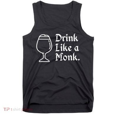 Drink Like A Monk, For Belgian Crafts Beer Lovers Tank Top
