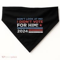 DonT Look At Me ! I DidnT Vote For Him USA-Made Doggie Bandana thumb 0