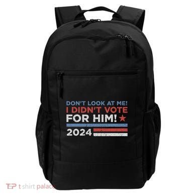 DonT Look At Me ! I DidnT Vote For Him Backpack