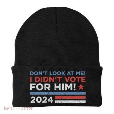 DonT Look At Me ! I DidnT Vote For Him Beanie