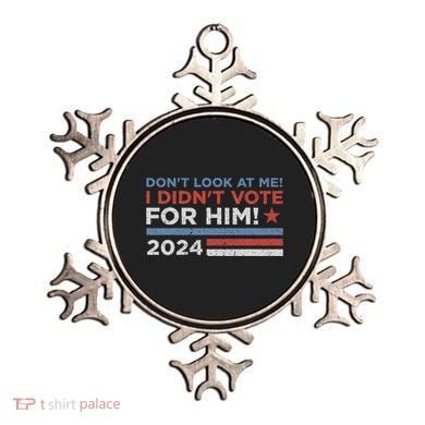 DonT Look At Me ! I DidnT Vote For Him Ornament