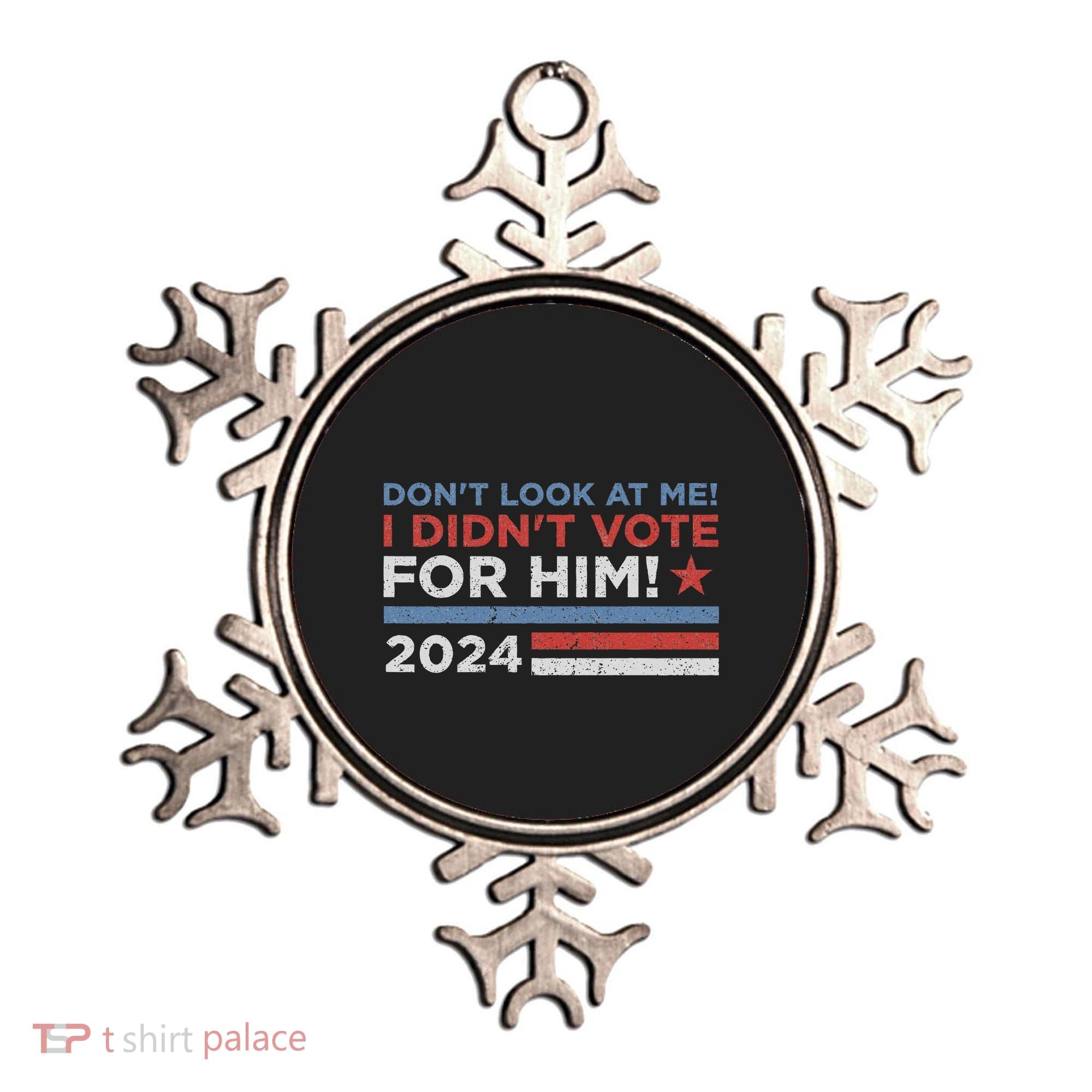 DonT Look At Me ! I DidnT Vote For Him Ornament
