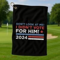 DonT Look At Me ! I DidnT Vote For Him Golf Towel thumb 1