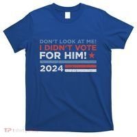 DonT Look At Me ! I DidnT Vote For Him T-Shirt thumb 0