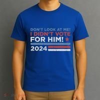 DonT Look At Me ! I DidnT Vote For Him T-Shirt thumb 3