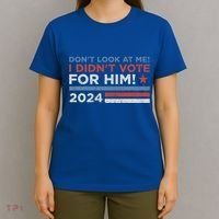 DonT Look At Me ! I DidnT Vote For Him T-Shirt thumb 4