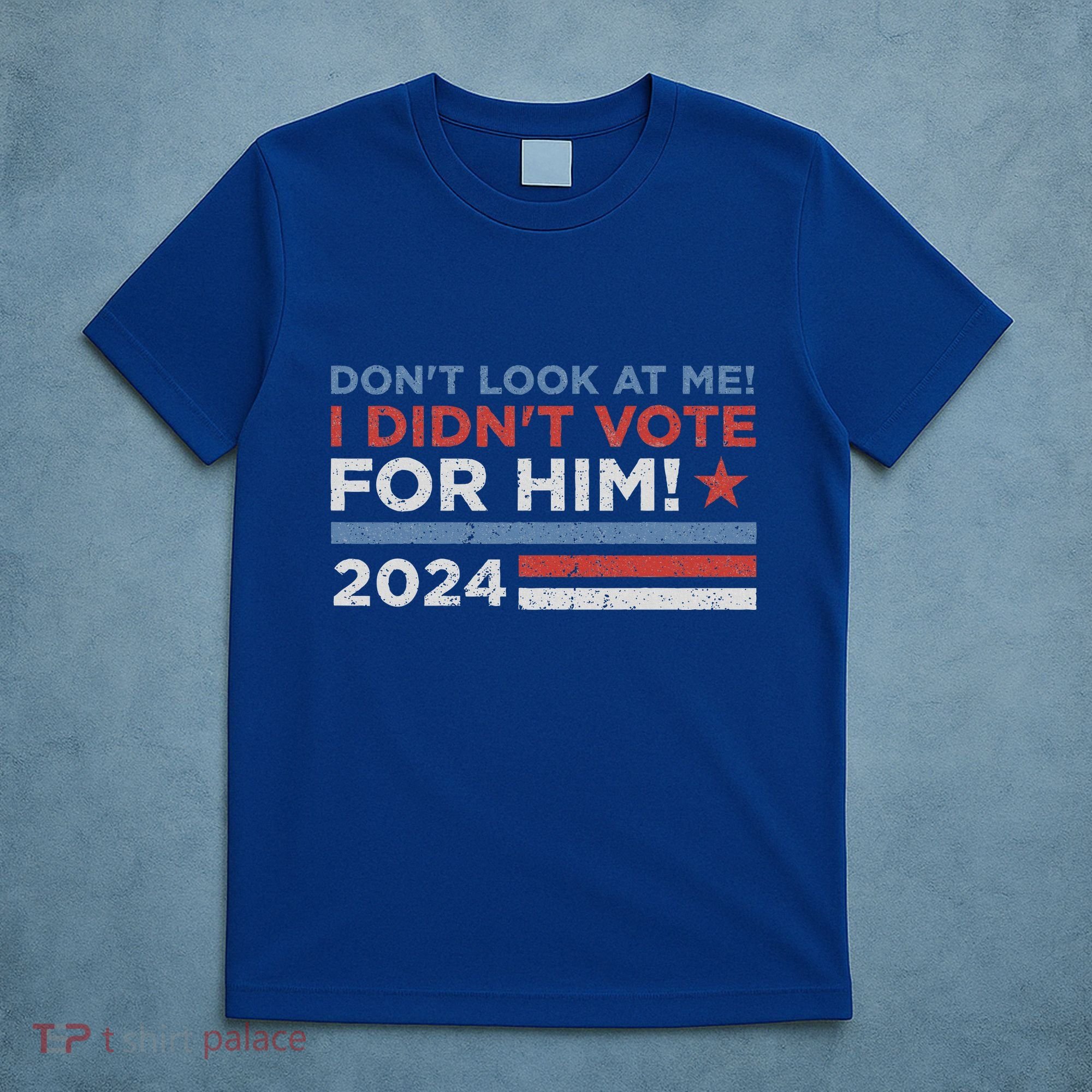 DonT Look At Me ! I DidnT Vote For Him T-Shirt