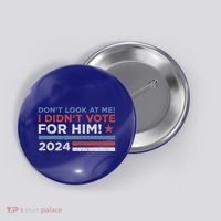 DonT Look At Me ! I DidnT Vote For Him Button thumb 0