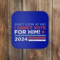 DonT Look At Me ! I DidnT Vote For Him Coaster thumb 0