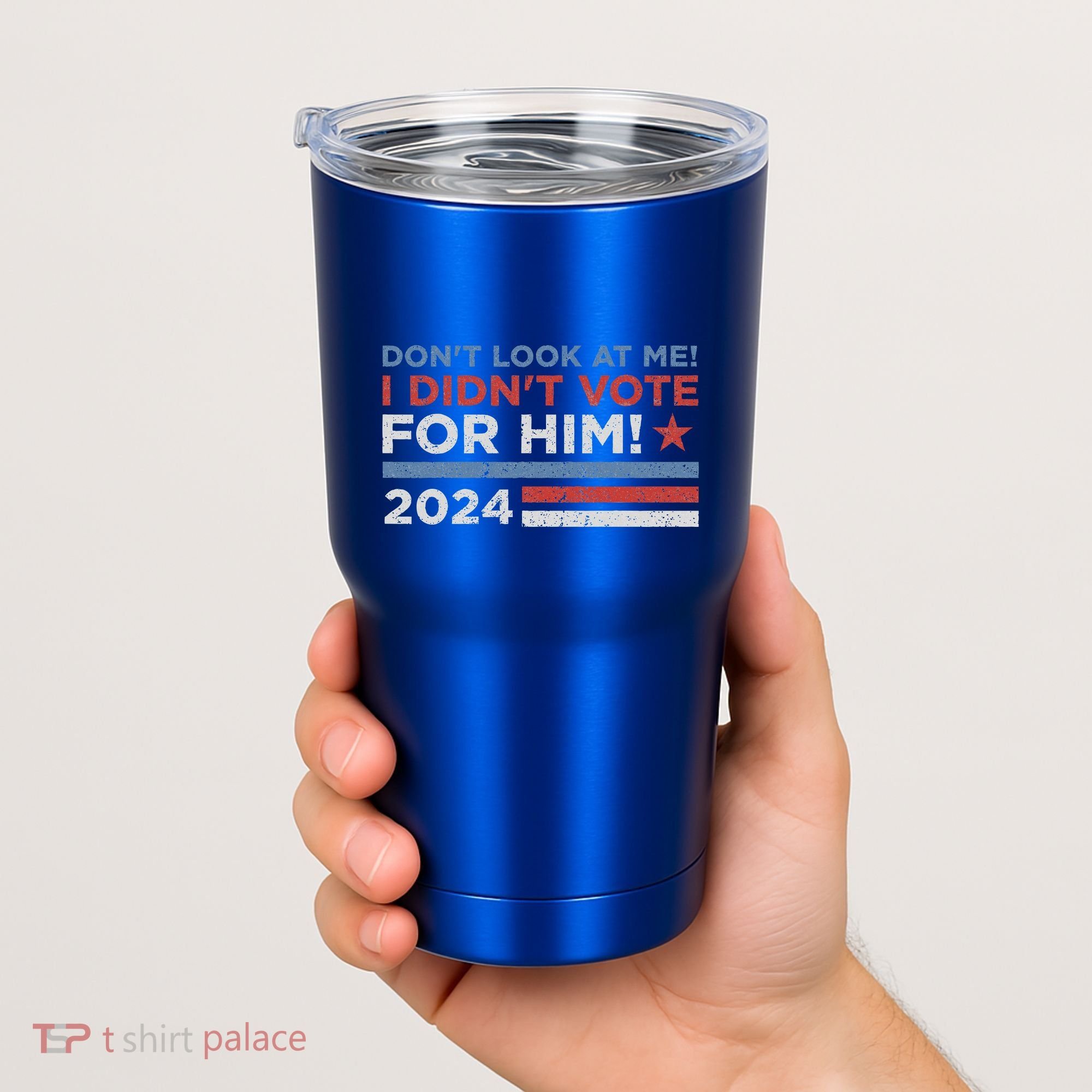 DonT Look At Me ! I DidnT Vote For Him Tumbler