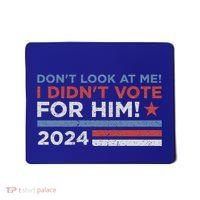 DonT Look At Me ! I DidnT Vote For Him Mousepad thumb 0
