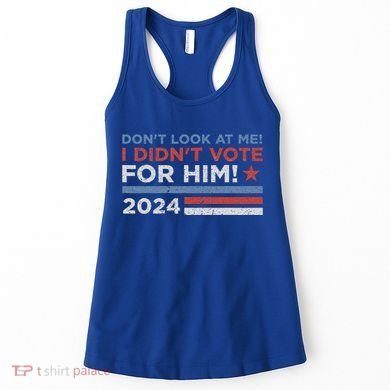 DonT Look At Me ! I DidnT Vote For Him Women's Tank Top