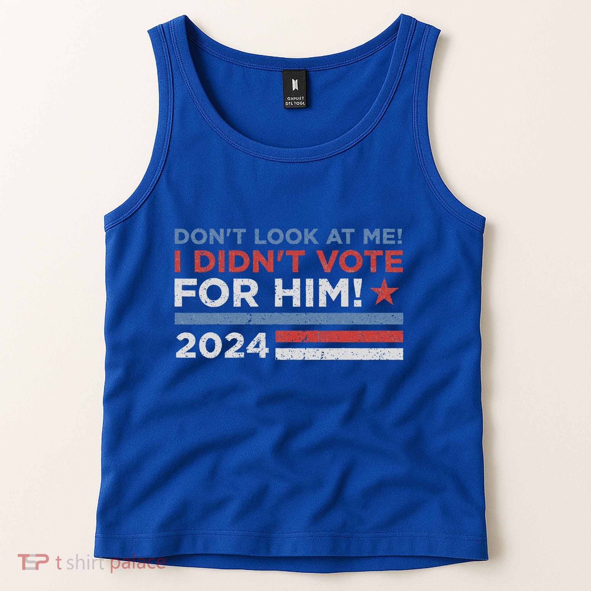 DonT Look At Me ! I DidnT Vote For Him Tank Top