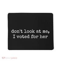 DonT Look At Me I Voted For Her Mousepad thumb 0