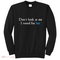 Don´T Look At Me I Voted For Her Sweatshirt thumb 0