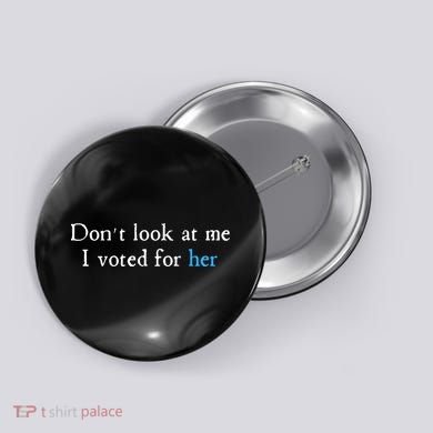 Don´T Look At Me I Voted For Her Button