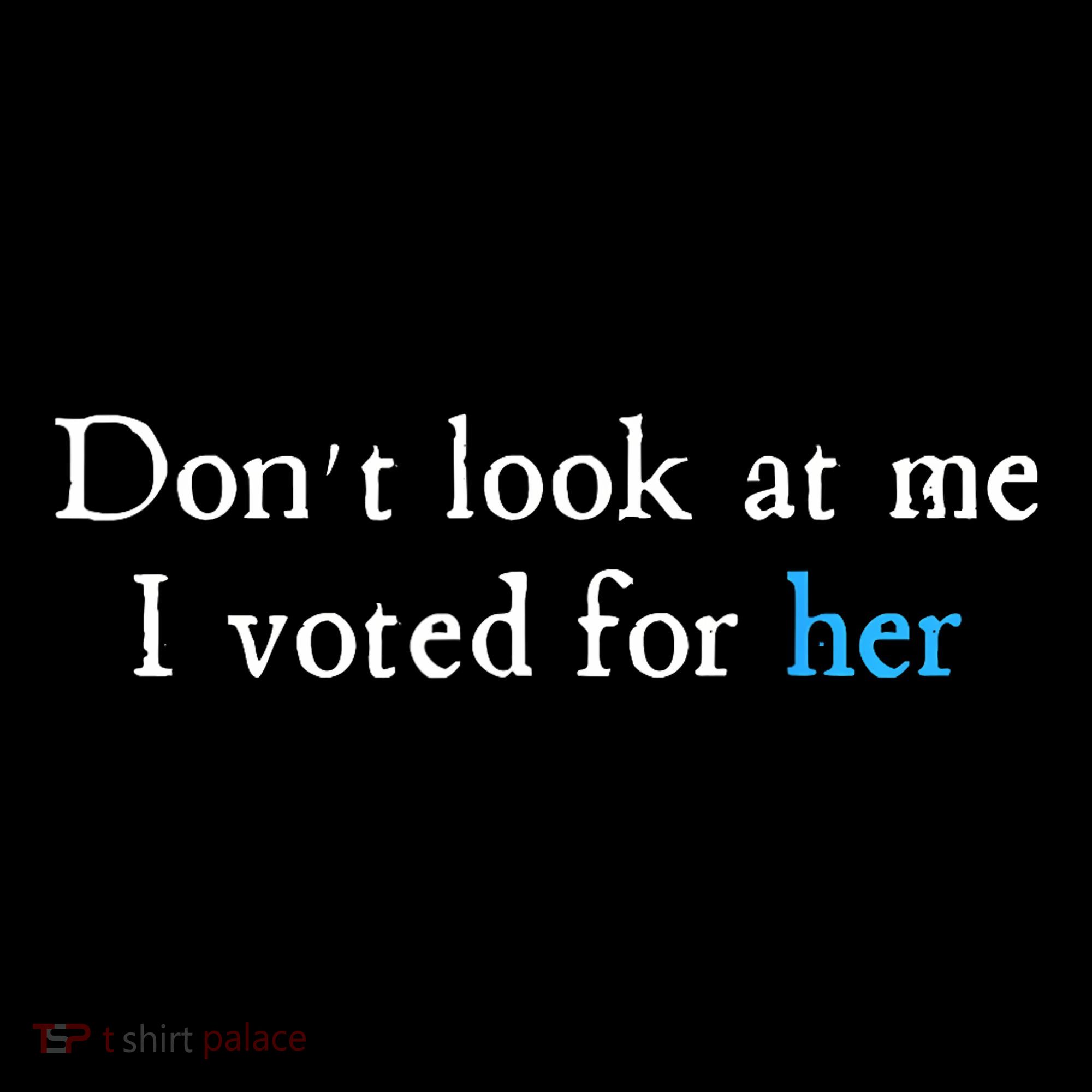 Don´T Look At Me I Voted For Her Women's Hoodie