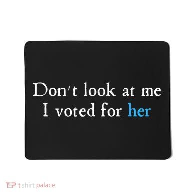 Don´T Look At Me I Voted For Her Mousepad