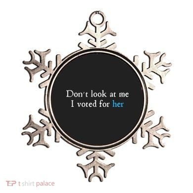 Don´T Look At Me I Voted For Her Ornament
