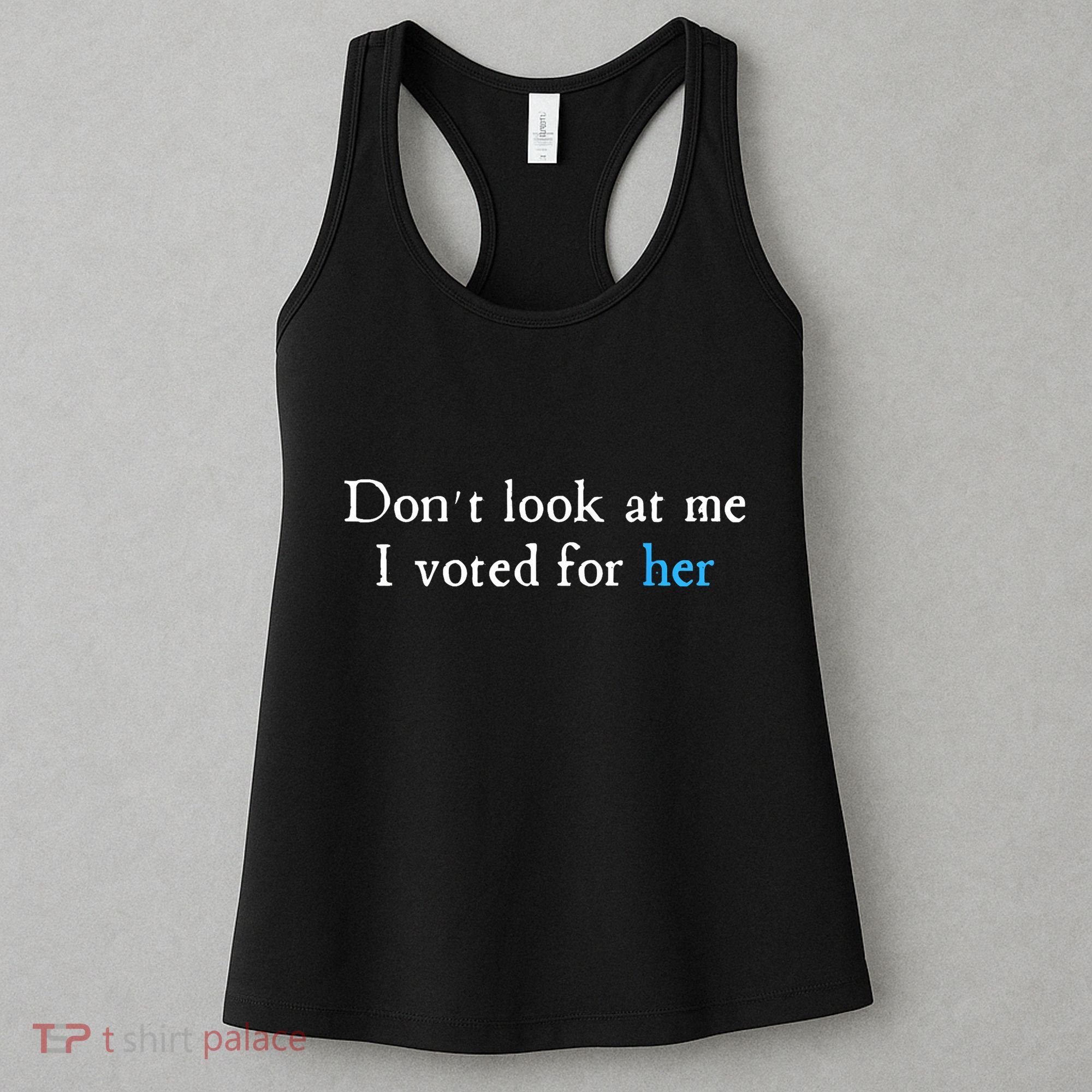 Don´T Look At Me I Voted For Her Women's Tank Top