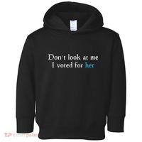 Don´T Look At Me I Voted For Her Toddler Hoodie thumb 0