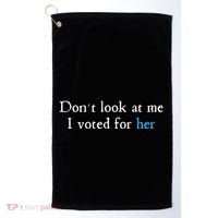 Don´T Look At Me I Voted For Her Golf Towel thumb 0