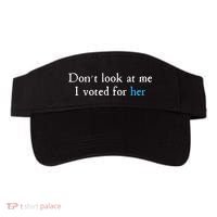 Don´T Look At Me I Voted For Her Visor thumb 0