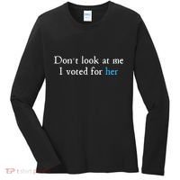 Don´T Look At Me I Voted For Her Women's Long Sleeve Shirt thumb 0