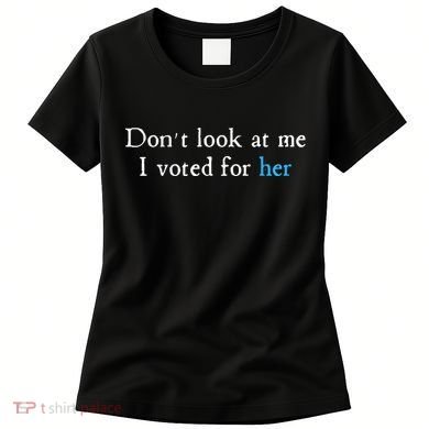 Don´T Look At Me I Voted For Her Women's T-Shirt